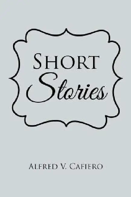 Short Stories by Alfred V. Cafiero