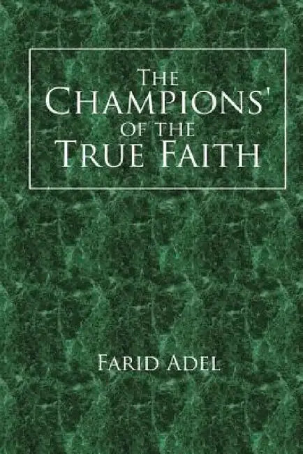 The Champions' of the True Faith by Farid Adel