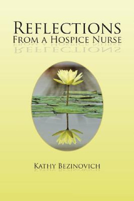 Reflections From a Hospice Nurse by Kathy Bezinovich