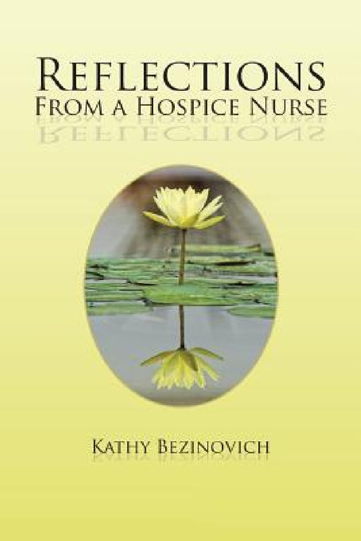 Reflections From a Hospice Nurse by Kathy Bezinovich