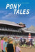 Pony Tales: Captivating Stories About Thoroughbred Horse Racing by Chuck and Marion Sokolowski
