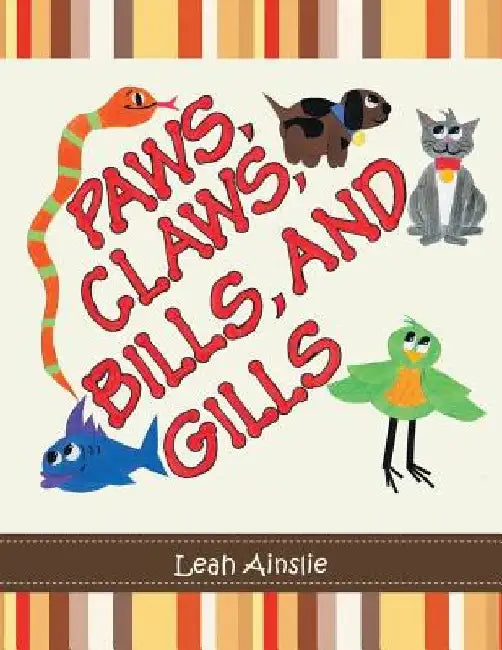 Paws, Claws, Bills, and Gills by Leah Ainslie