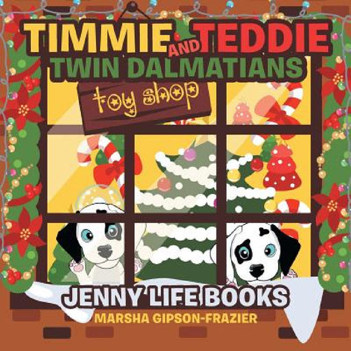 Timmie and Teddie Twin Dalmatians: Jenny Life Books by Marsha Gipson-Frazier