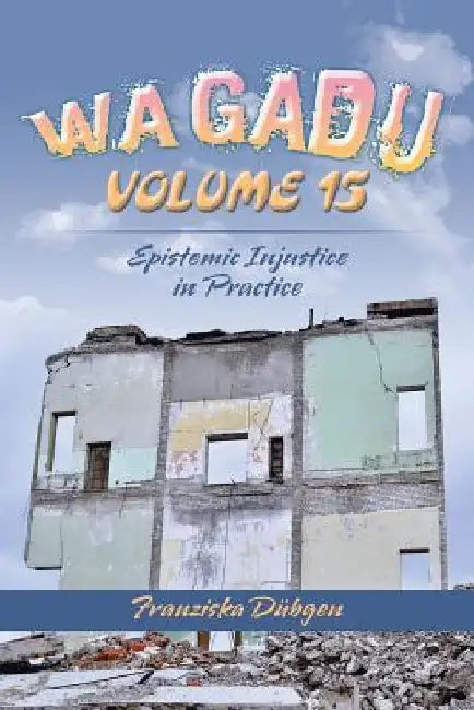 Wagadu Volume 15: Epistemic Injustice in Practice by Franziska Dübgen