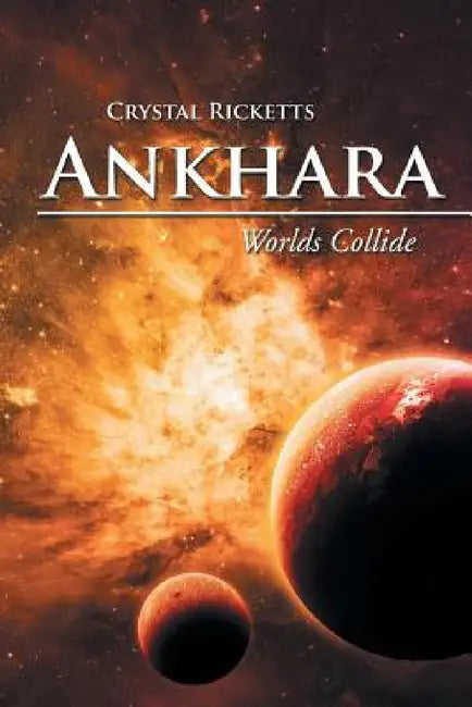 Ankhara: Worlds Collide by Crystal Ricketts