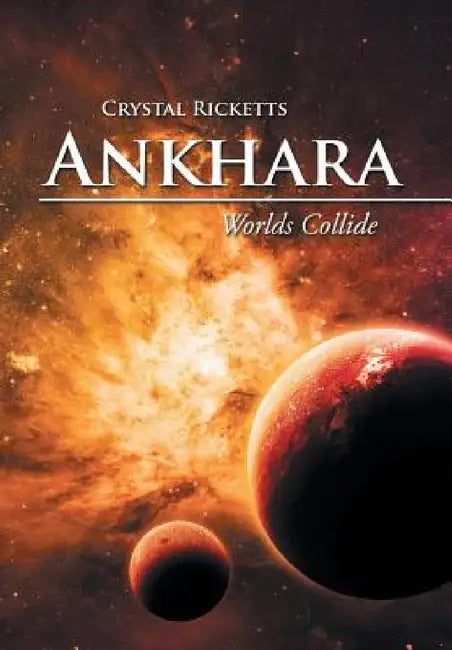 Ankhara: Worlds Collide by Crystal Ricketts