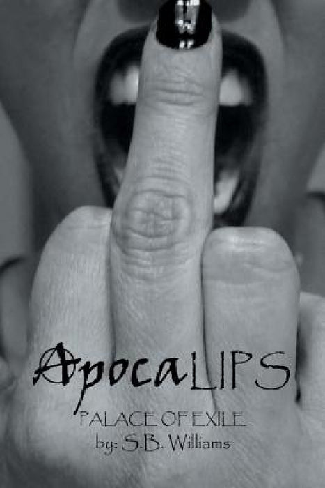 Apocalips: Palace of Exile (Inspired by True Life Events) by S. B. Williams