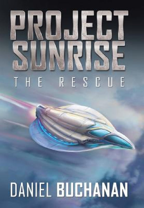 Project Sunrise: The Rescue by Daniel Buchanan
