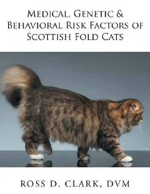 Medical, Genetic & Behavioral Risk Factors of Scottish Fold Cats by DVM Ross D. Clark