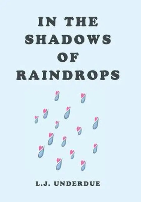 In the Shadows of Raindrops by L. J. Underdue