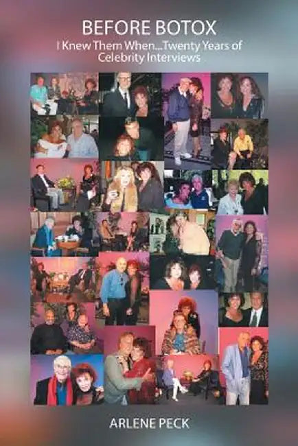 Before Botox: I Knew Them When...Twenty Years of Celebrity Interviews by Arlene Peck