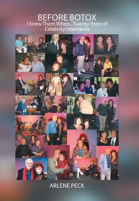 Before Botox: I Knew Them When...Twenty Years of Celebrity Interviews by Arlene Peck