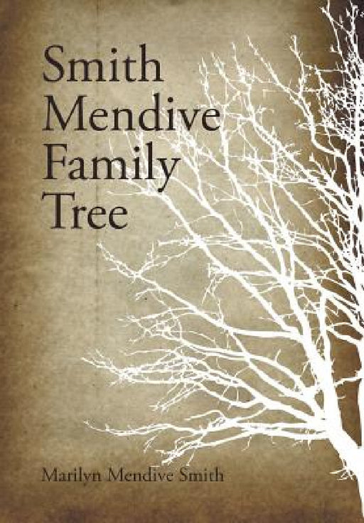 Smith Mendive Family Tree by Marilyn Mendive Smith
