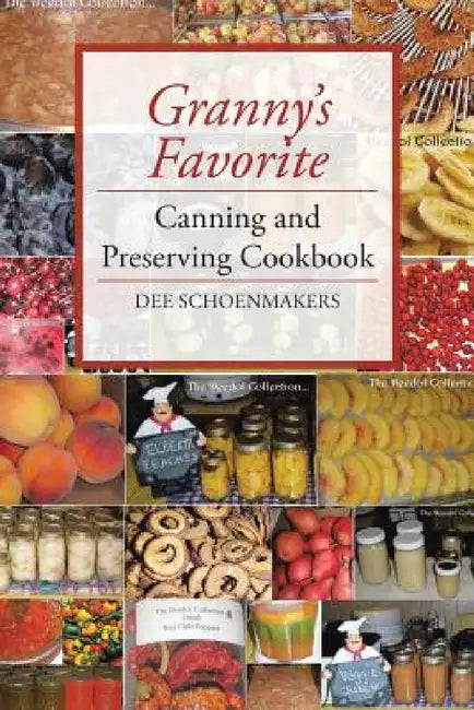 Granny's Favorite Canning and Preserving Cookbook by Dee Schoenmakers