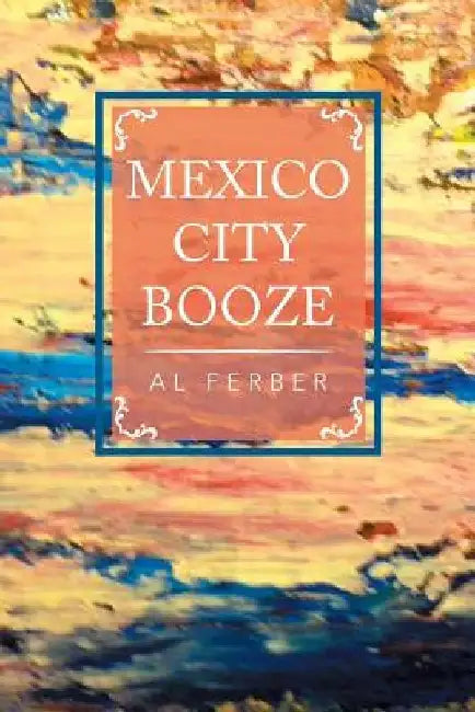 Mexico City Booze by Al Ferber