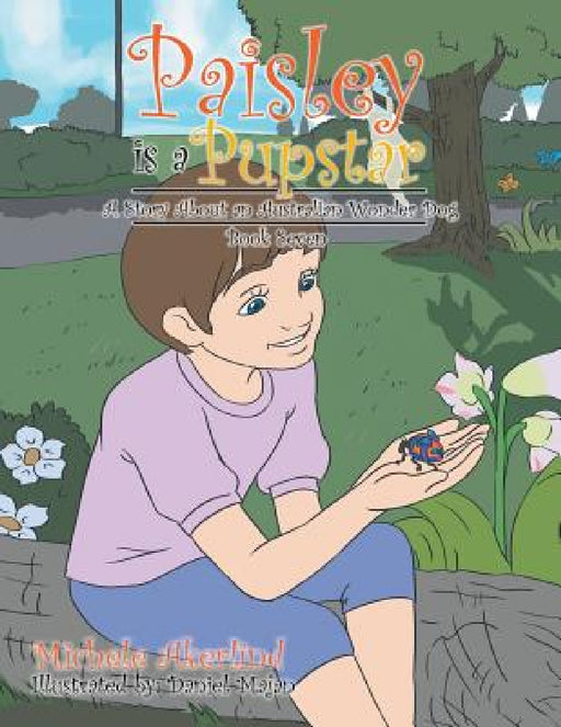 'Paisley Is a Pupstar': A Story About an Australian Wonder Dog by Michele Akerlind