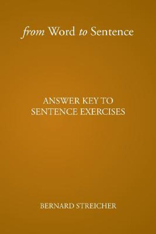 From Word to Sentence: Answer Key to Sentence Exercises by Bernard Streicher