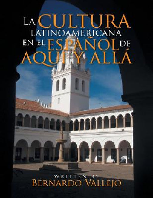 La cultura latinoamericana en el español de aquí y allá by Bernardo Vallejo