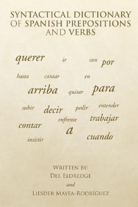 Syntactical Dictionary of Spanish Prepositions and Verbs by Dee Eldredge, Liesder Mayea-Rodríguez