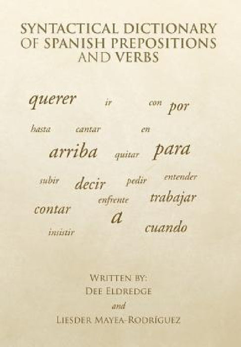 Syntactical Dictionary of Spanish Prepositions and Verbs by Dee Eldredge, Liesder Mayea-Rodríguez