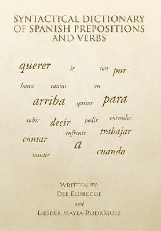 Syntactical Dictionary of Spanish Prepositions and Verbs by Dee Eldredge, Liesder Mayea-Rodríguez