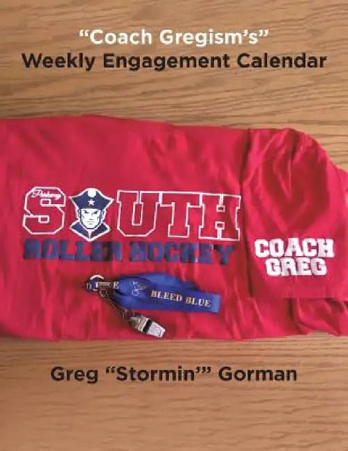 "Coach Gregism's" Weekly Engagement Calendar by Greg Stormin' Gorman