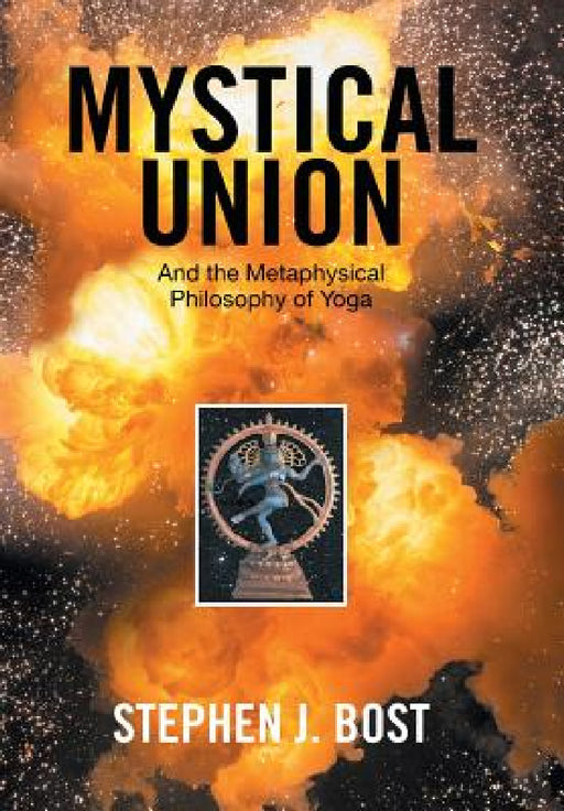 Mystical Union: And the Metaphysical Philosophy of Yoga by Stephen J. Bost