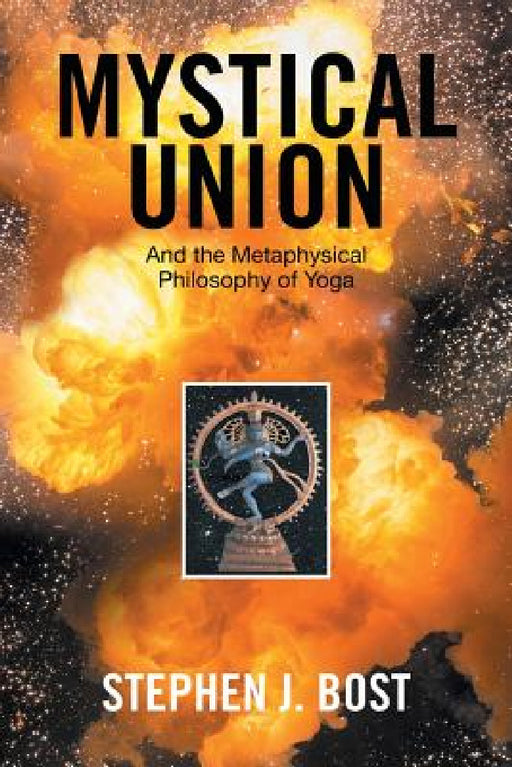 Mystical Union: And the Metaphysical Philosophy of Yoga by Stephen J. Bost