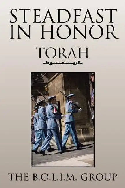 Steadfast in Honor by The B. O. L. I. M. Group
