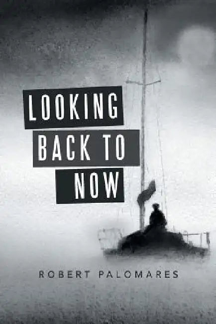 Looking Back to Now by Robert Palomares