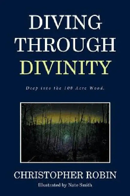 Diving Through Divinity: Deep into the 100 Acre Wood. by Christopher Robin