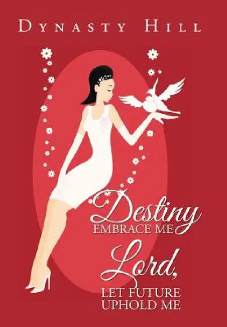 Destiny Embrace Me Lord, Let Future Uphold Me by Dynasty Hill