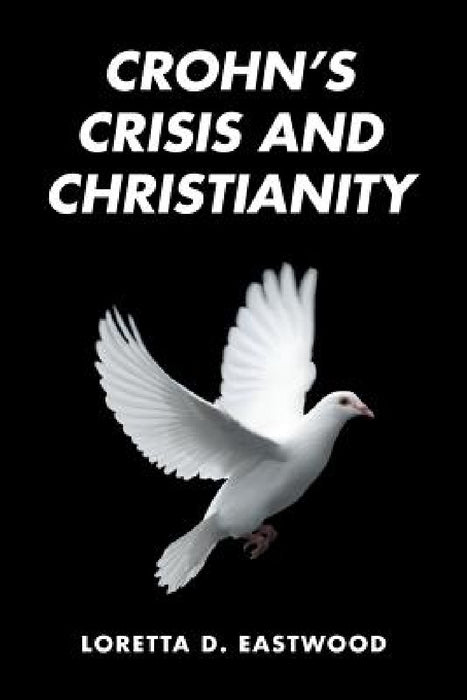 Crohn's Crisis and Christianity by Loretta D. Eastwood