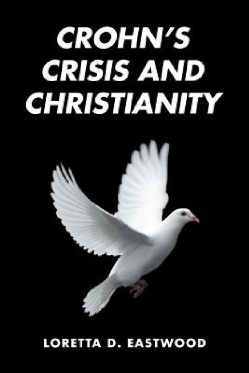 Crohn's Crisis and Christianity by Loretta D. Eastwood