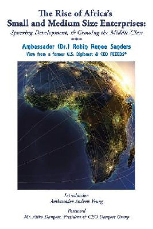 The Rise of Africa's Small & Medium Size Enterprises: Spurring Development & Growing the Middle Class by Ambassador (Dr ). Robin Renee Sanders