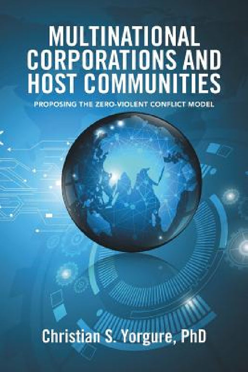Multinational Corporations and Host Communities: Proposing the Zero-Violent Conflict Model by Christian S. Yorgure