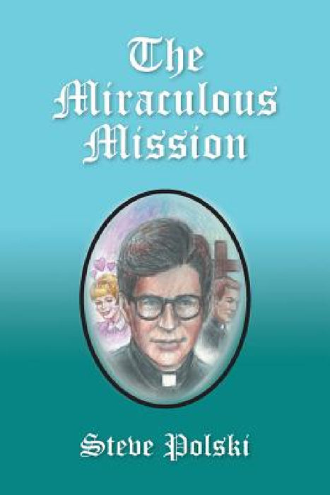 The Miraculous Mission by Steve Polski