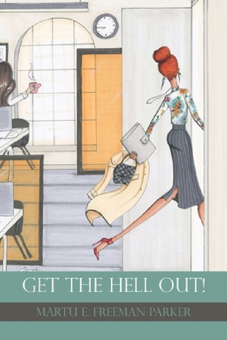 Get the Hell Out! by Martu E. Freeman-Parker