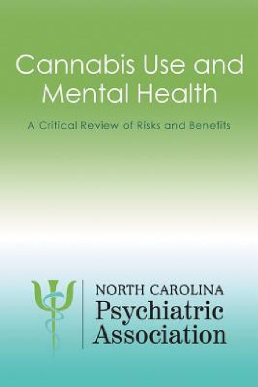 Cannabis Use and Mental Health: A Critical Review of Risks and Benefits by North Carolina Psychiatric Association