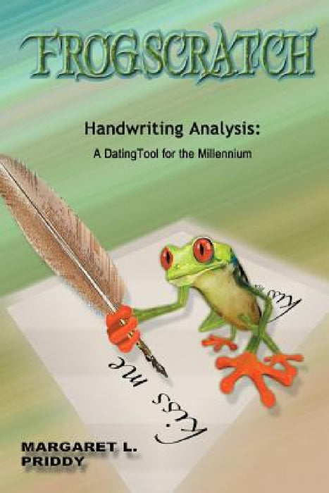 Frogscratch: Handwriting Analysis: A Dating Tool for the Millennium by Margaret L. Priddy