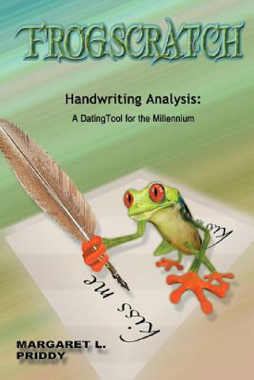 Frogscratch: Handwriting Analysis: A Dating Tool for the Millennium by Margaret L. Priddy