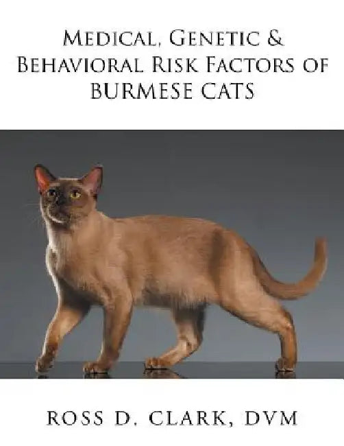 Medical, Genetic & Behavioral Risk Factors of Burmese Cats by DVM Ross D. Clark