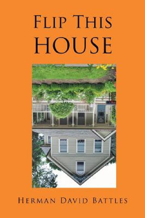 Flip This House by Herman David Battles