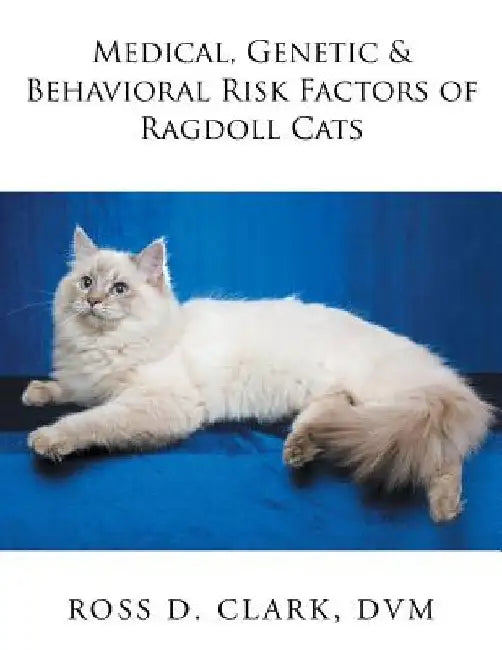 Medical, Genetic & Behavioral Risk Factors of Ragdoll Cats by DVM Ross D. Clark