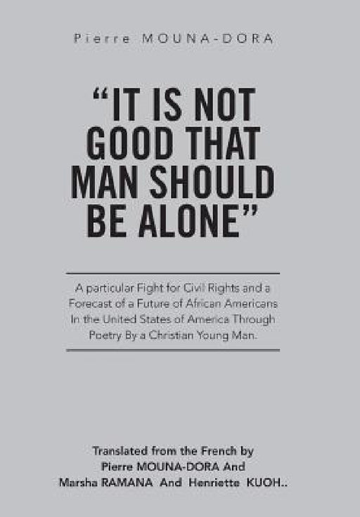 "It Is Not Good That Man Should Be Alone": A Particular Fight for Civil Rights and a Forecast of a Future of African Americans in the United States of by Pierre Mouna-Dora
