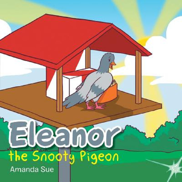 Eleanor the Snooty Pigeon by Amanda Sue