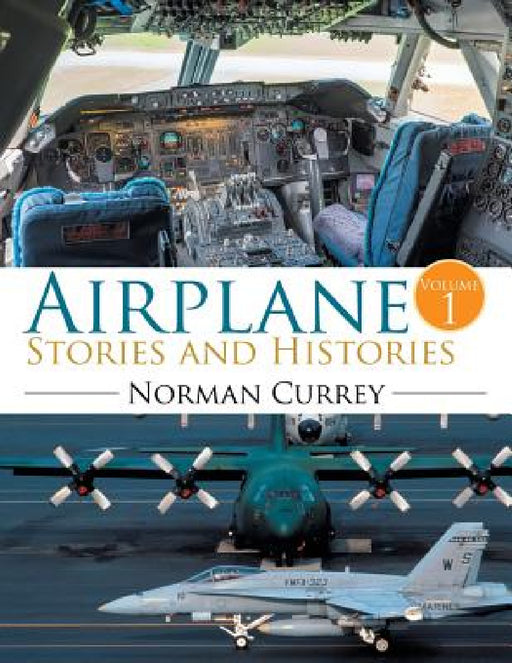 Airplane Stories and Histories: Volume 1 by Norman Currey