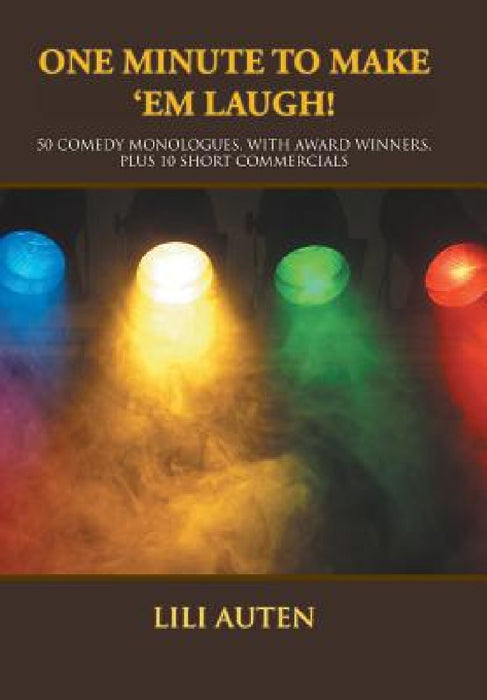 One Minute to Make 'Em Laugh!: 50 Comedy Monologues, With Award Winners, Plus 10 Short Commercials by Lili Auten
