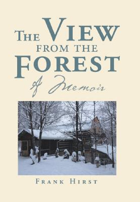 The View from the Forest: A Memoir by Frank Hirst