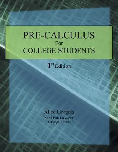 Pre-Calculus for College Students: 1st Edition by Alice Gorguis